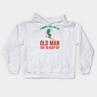 I Know I Ski Like An Old Man Try to Keep Up Kids Hoodie